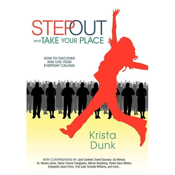 Step Out and Take Your Place : How to Discover and Live Your Everyday Calling (Hardcover)