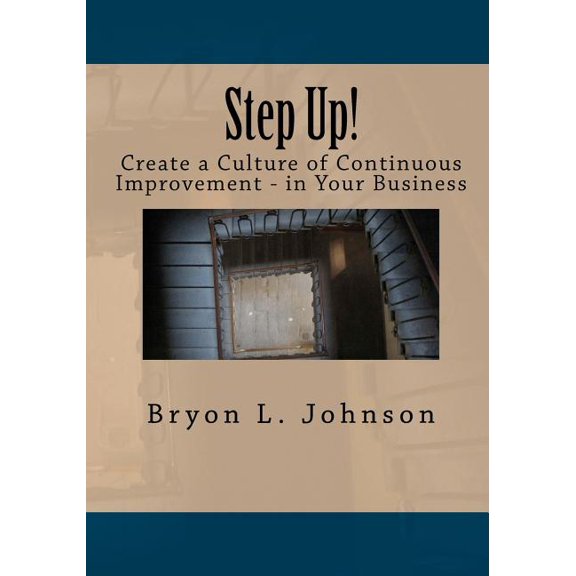 Step Up! Create a Culture of Continuous Improvement - In Your Business