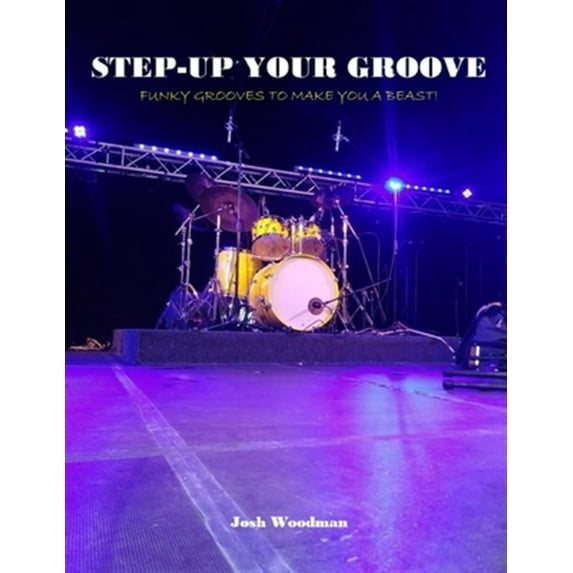 Step-Up Your Groove: Funky Grooves to Make You a Beast! (Paperback) by Noa Kraus, Josh Woodman