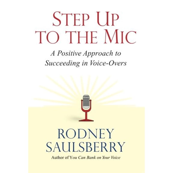 Pre-Owned Step Up to the Mic: A Positive Approach to Succeeding in Voice-Overs (Paperback) 0974767891 9780974767895