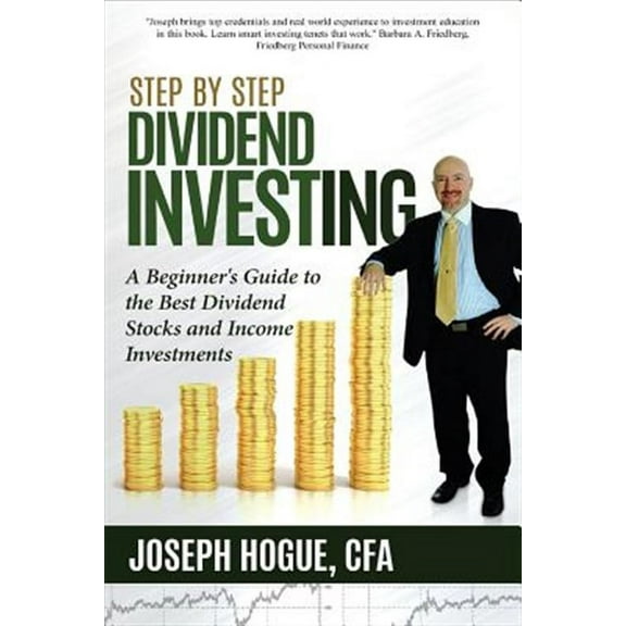 Step by Step Dividend Investing: A Beginner's Guide to the Best Dividend Stocks and Income (Paperback) by Joseph Hogue
