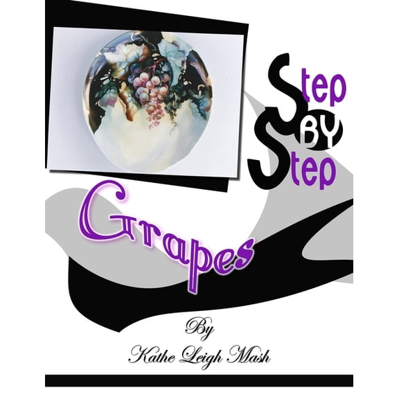 Step by Step Grapes Paperback 1511617675 9781511617673 Kathe Leigh Mash