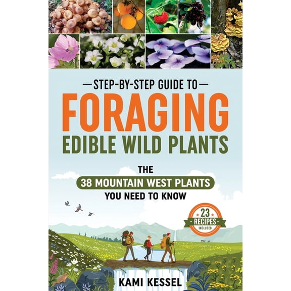 Heal Burnout Books for Health, Wellbeing, and Fun: Step-by-Step Guide to Foraging Edible Wild Plants: The 38 Mountain West Plants You Need to Know (Paperback)