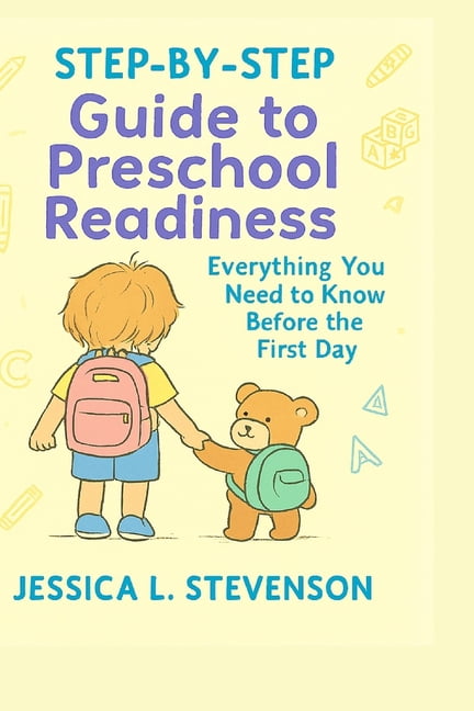 Step-by-Step Guide to Preschool Readiness: Everything You Need to Know Before the First Day, (Paperback)