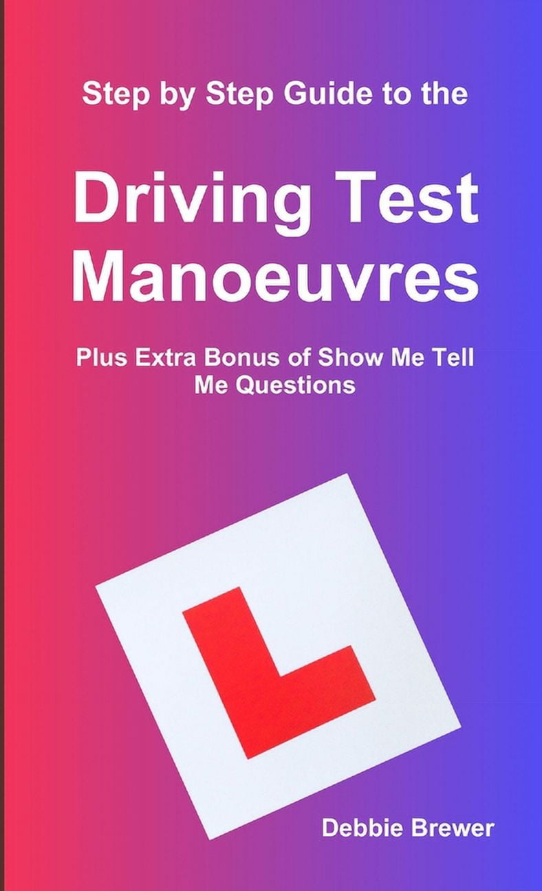 Step By Step Guide To The Driving Test Manoeuvres Plus Extra Bonus Of step-by-step-guide-to-the-driving-test-manoeuvres-plus-extra-bonus-of