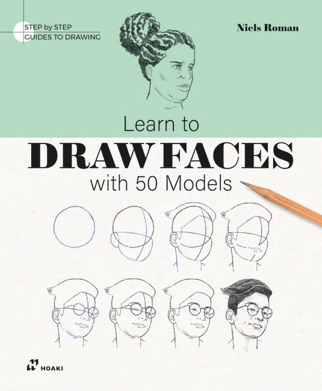 How To Draw 50 Step by Step Guides to Drawing Learn to Draw Faces with 50 Models ...