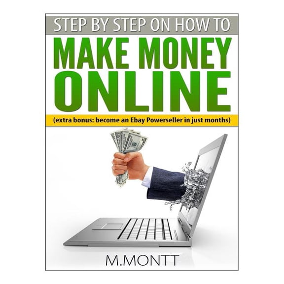 Step by Step How to Make Money Online: Become a Powerseller on Ebay in just Months