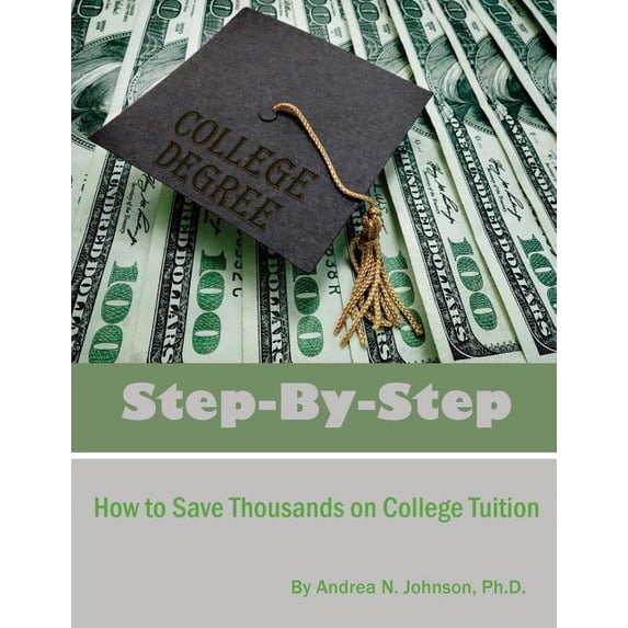 Step by Step: How to Save Thousands on College Tuition (Paperback)