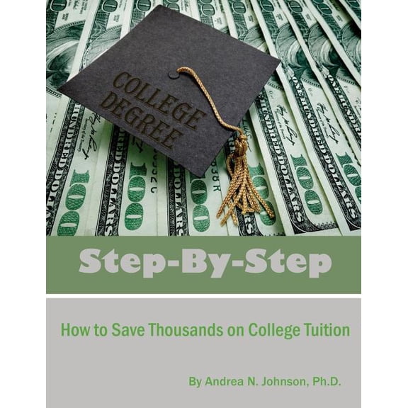 Step by Step: How to Save Thousands on College Tuition (Paperback)