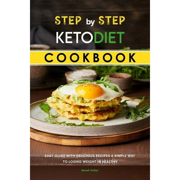Step by Step Keto Diet Cookbook: Easy Guide with Delicious Recipes a Simple Way To Losing Weight in Healthy (Paperback)