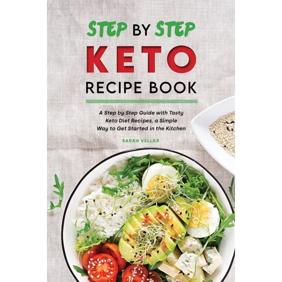 Step by Step Keto Diet Recipe Book: A Step by Step Guide with Tasty Keto Diet Recipes, a Simple Way to Get Started in the Kitchen (Paperback)