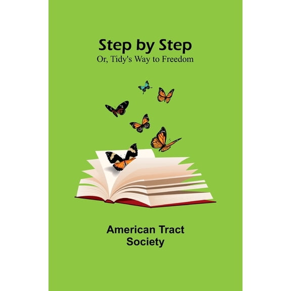 Step by Step; Or, Tidy's Way to Freedom, (Paperback)