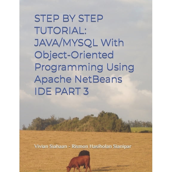 Step by Step Tutorial : JAVA/MYSQL With Object-Oriented Programming Using Apache NetBeans IDE PART 3 (Paperback)