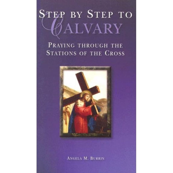 Pre-Owned Step by Step to Calvary: Praying Through the Stations of the Cross (Paperback) 1593250495 9781593250492