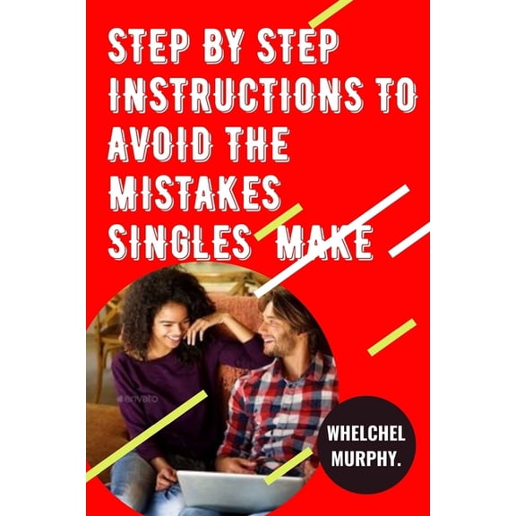 Step by step instructions to Avoid the Mistakes Singles Make.: Customary MISTAKES SINGLE MEN AND WOMEN MAKE. (Paperback)