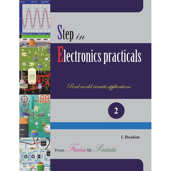 Step in Electronics Practicals : Real World Circuits Applications