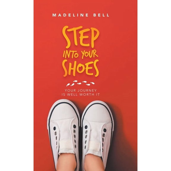Step into Your Shoes: Your Journey Is Well Worth It (Hardcover)