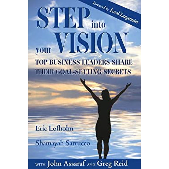 Pre-Owned Step Into Your Vision: Top Business Leaders Share Their Goal-Setting Secrets (Paperback) 1938474007 9781938474002