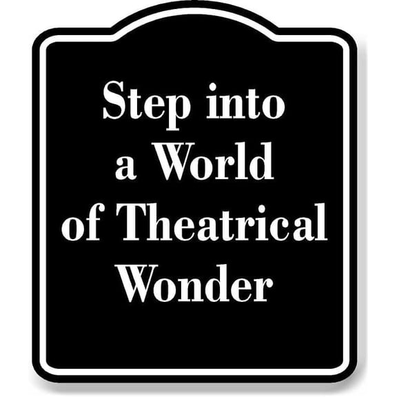 Step into a World of Theatrical Wonder BLACK Aluminum Composite Sign 15''x18''