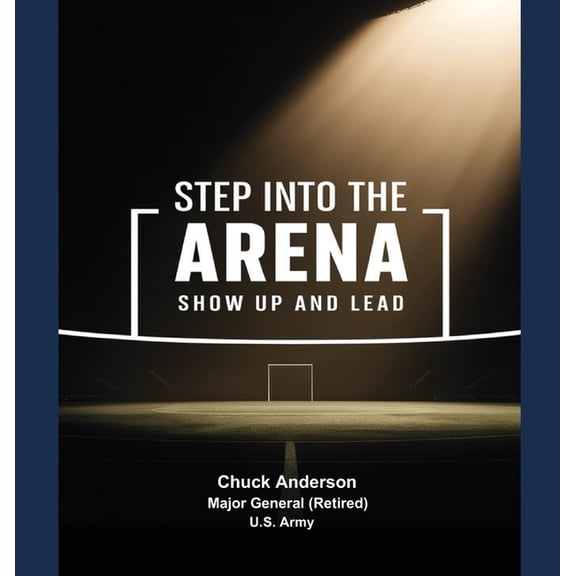 Step into the Arena - Show Up and Lead, (Hardcover)