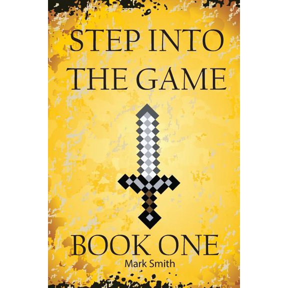 Step into the Game : An Epic Video Game Adventure
