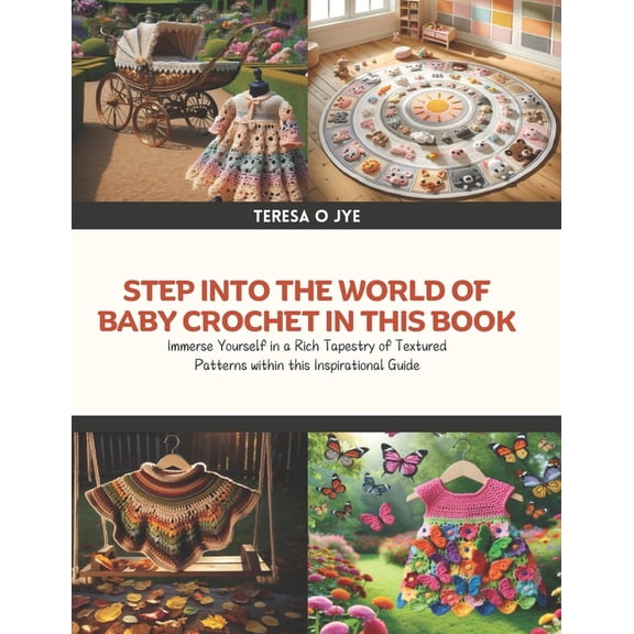 Step into the World of Baby Crochet in this Book: Immerse Yourself in a Rich Tapestry of Textured Patterns within this I, (Paperback)