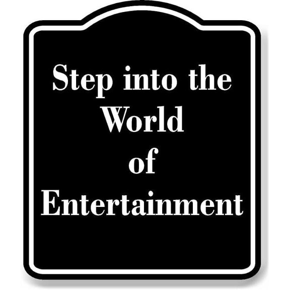 Step into the World of Entertainment BLACK Aluminum Composite Sign 15''x18''