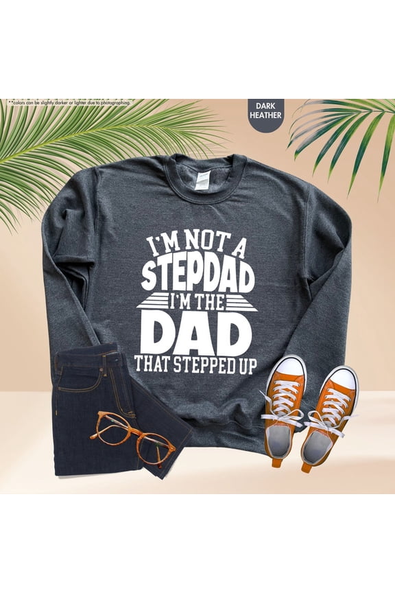 I'm Not A Stepdad I'm The Dad That Stepped Up Shirt, Stepdad Shirt, Stepdad Fathers Shirt, Step Dad Shirt, Step Dad, Stepdad Gift Tshirt All Size S-5XL