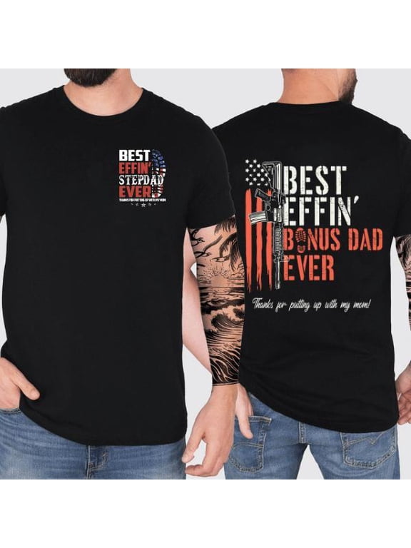 Stepdad Effin’ Bonus Dad Ever Thanks For Putting Up With My Mom 2 Sides Tshirt, Bonus Dad Shirt, Gift For Father's Day, Unisex Y2K Pullover Tops Tee Full Size S-5XL