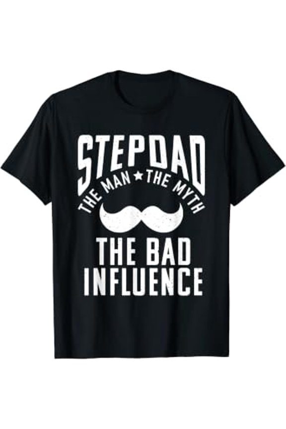 Stepdad The Man The Myth The Bad Influence Stepfather T-Shirt