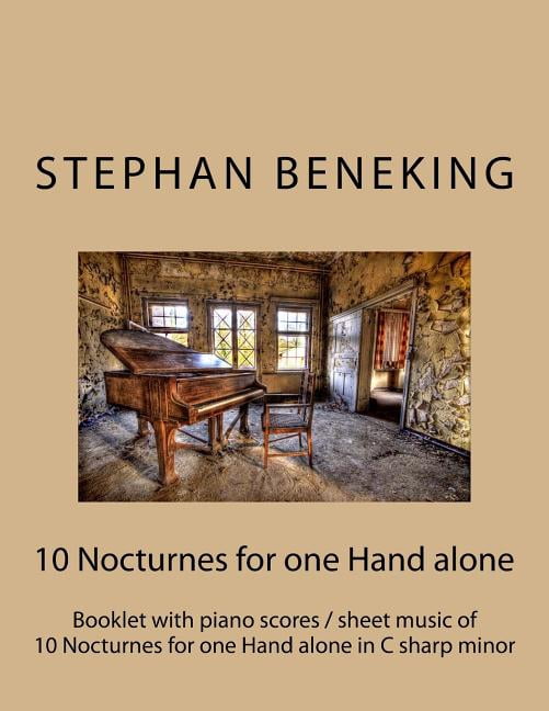 Stephan Beneking : 10 Nocturnes for One Hand alone in C sharp minor; Beneking: Booklet with Piano Scores / Sheet Music of 10 Nocturnes for one Hand Alone in C Sharp Minor - 5 for Left Hand Alone, 5 Ri