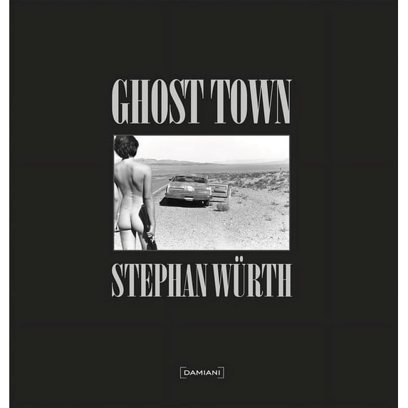 Stephan Würth: Ghost Town (Hardcover) by Stephan Wurth, Lesley Blume