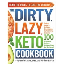 Stephanie Laska: The DIRTY, LAZY, KETO Cookbook: Bend the Rules to Lose the Weight! (Paperback)