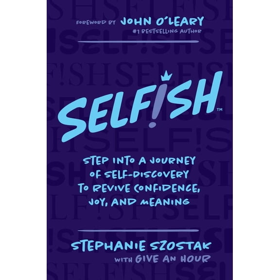 Stephanie Szostak: Selfish: Step into a Journey of Self-Discovery to Revive Confidence, Joy, and Meaning (Paperback)