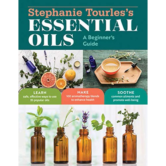 Pre-Owned Stephanie Tourles's Essential Oils: A Beginner's Guide: Learn Safe, Effective Ways to Use 25 Popular Oils; Make 100 Aromatherapy Blends to Enhance Hea (Paperback) 1612128742 9781612128740
