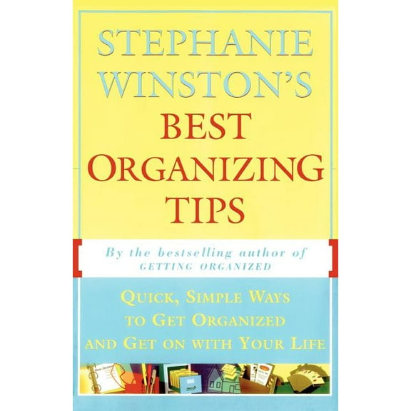 Stephanie Winston's Best Organizing Tips : Quick, Simple Ways to Get Organized and Get on with Your Life (Paperback)