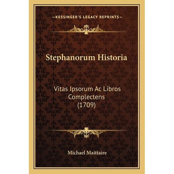 Stephanorum Historia : Vitas Ipsorum Ac Libros Complectens (1709) (Paperback)