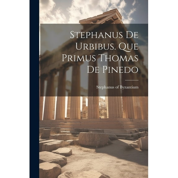 Stephanus De Urbibus. Que Primus Thomas De Pinedo (Paperback)