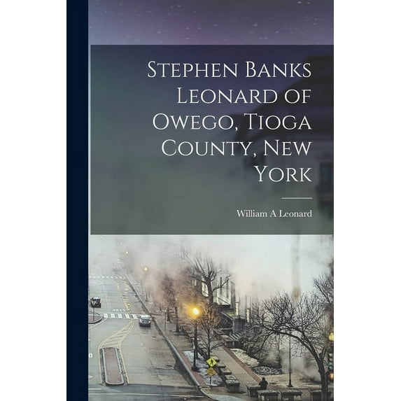 Stephen Banks Leonard of Owego, Tioga County, New York (Paperback)