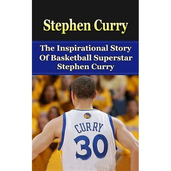 Stephen Curry Unauthorized Biography, Golden State Warriors, NBA Books: Stephen Curry: The Inspirational Story of Basketball Superstar Stephen Curry (Paperback)