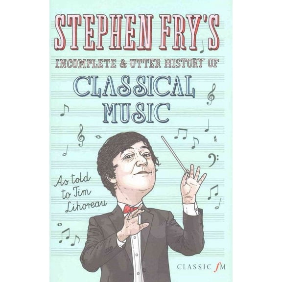 Pre-Owned Stephen Fry's Incomplete & Utter History of Classical Music (Hardcover)