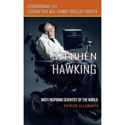 Stephen Hawking Most Inspiring Scientist of the World Extraordinary Life Lessons That Will Change Your Life Forever, Paperback