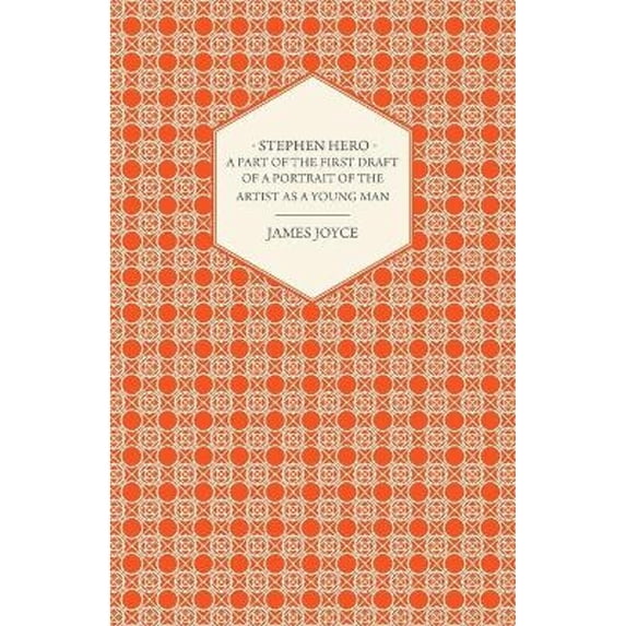 Stephen Hero - A Part of the First Daft of a Portrait of the Artist as a Young Man (Paperback) by James Joyce