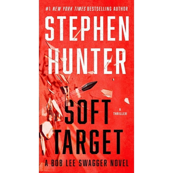 Stephen Hunter: Soft Target: A Thriller (Paperback)