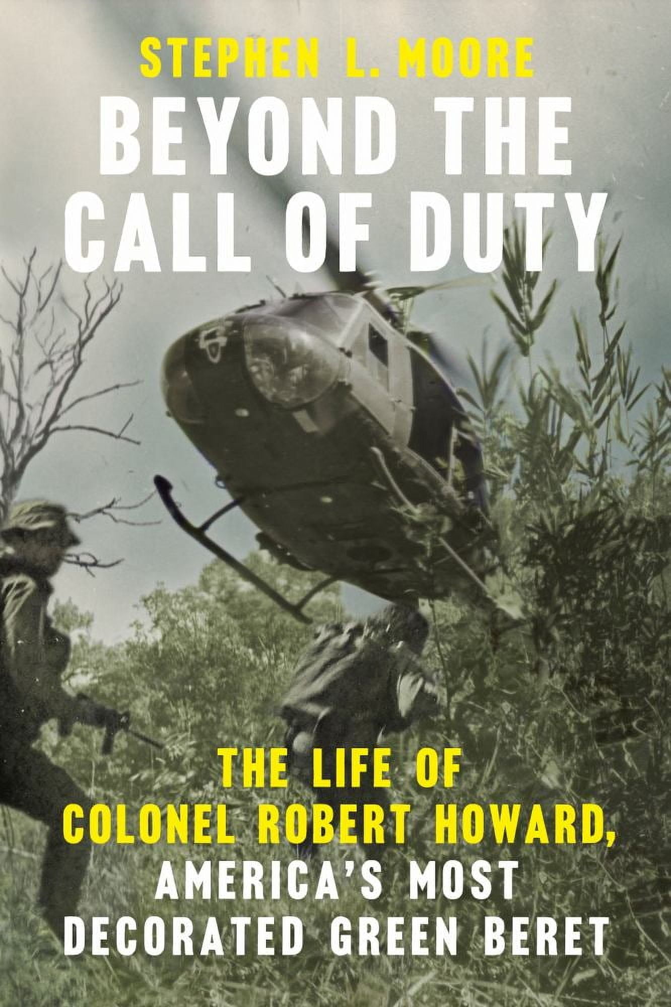 Stephen L. Moore: Beyond the Call of Duty: The Life of Colonel Robert Howard, America's Most Decorated Green Beret (Paperback)