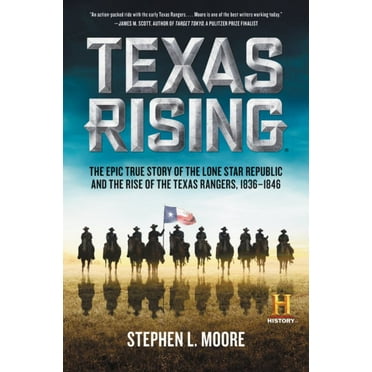 Stephen L. Moore: Texas Rising: The Epic True Story of the Lone Star Republic and the Rise of the Texas Rangers, 1836-1846 (Paperback)