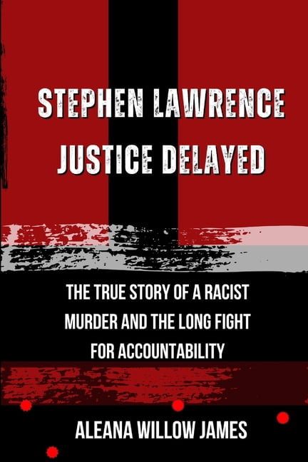 Stephen Lawrence Justice Delayed: The True Story of a Racist Murder and the Long Fight for Accountability, (Paperback)