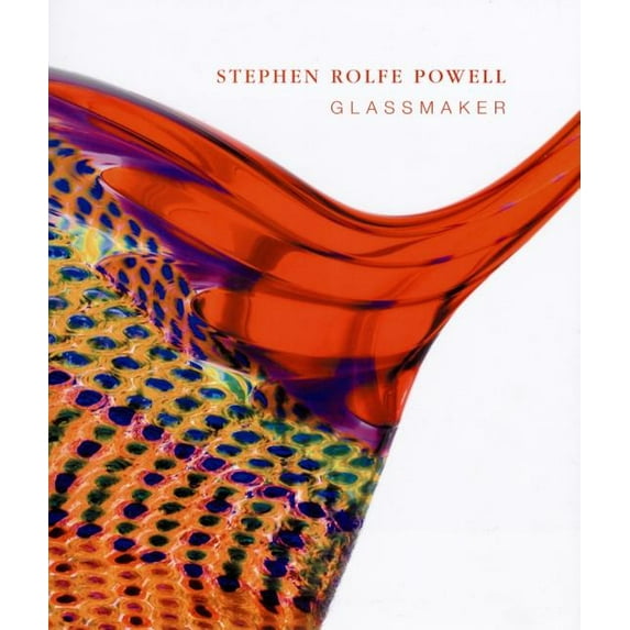 Stephen Rolfe Powell: Glassmaker (Hardcover)