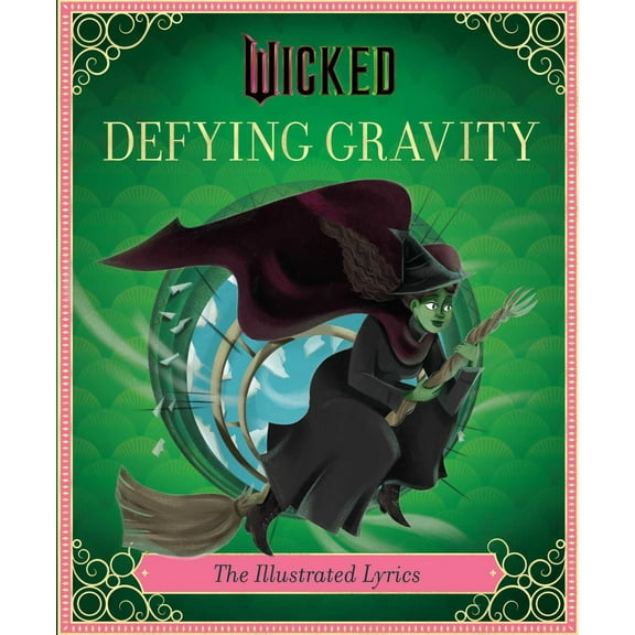 Wicked: Defying Gravity: The Illustrated Lyrics (Universal Pictures Wicked) (Hardcover)