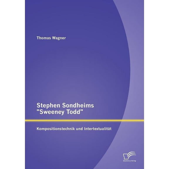 Stephen Sondheims Sweeney Todd : Kompositionstechnik und Intertextualitt (Paperback)
